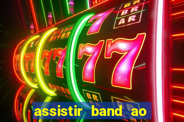 assistir band ao vivo multicanais